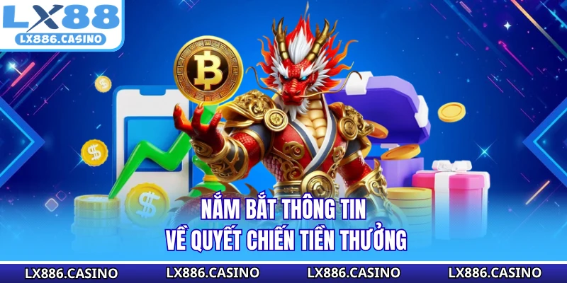 Nắm bắt thông tin về Quyết Chiến Tiền Thưởng