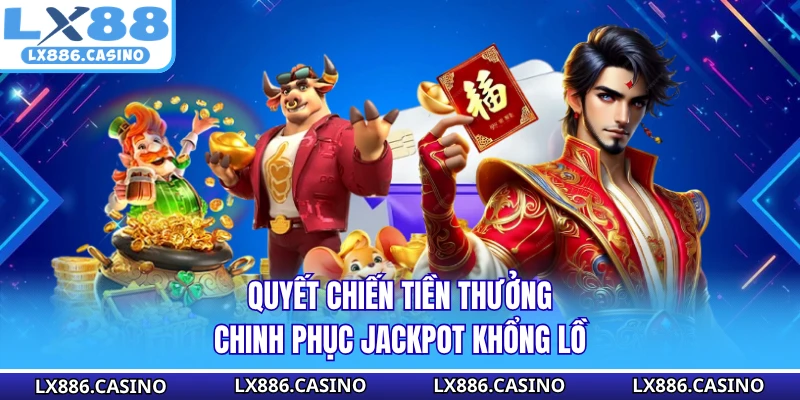 Quyết Chiến Tiền Thưởng - Chinh Phục Jackpot Khổng Lồ