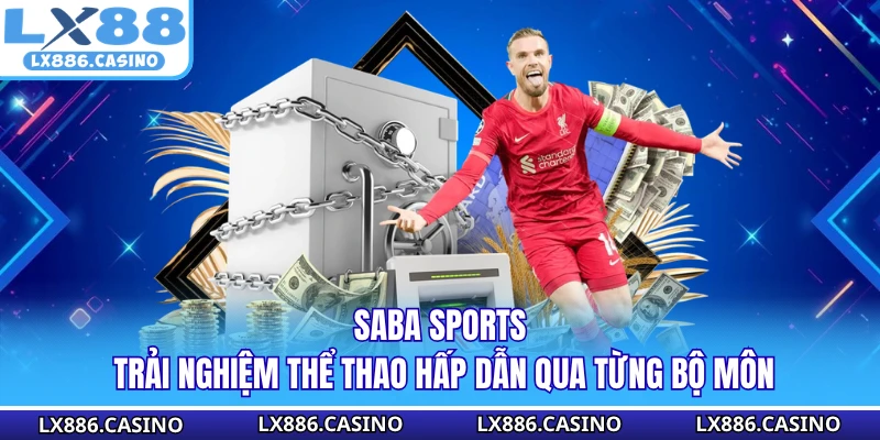 SABA Sports - Trải Nghiệm Thể Thao Hấp Dẫn Qua Từng Bộ Môn