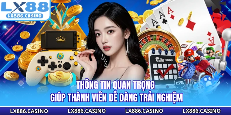 Thông tin quan trọng giúp thành viên dễ dàng trải nghiệm