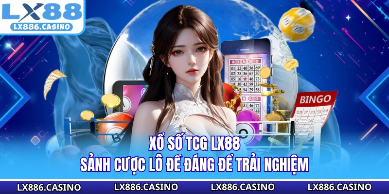 Xổ số TCG LX88 - Sảnh Cược Lô Đề Đáng Để Trải Nghiệm